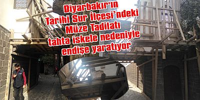 Diyarbakır'da Müze Tadilatı iskele nedeniyle endişe yaratıyor