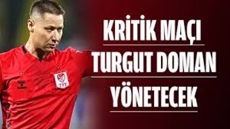 Kritik Maçı  Turgut Doman Yönetecek