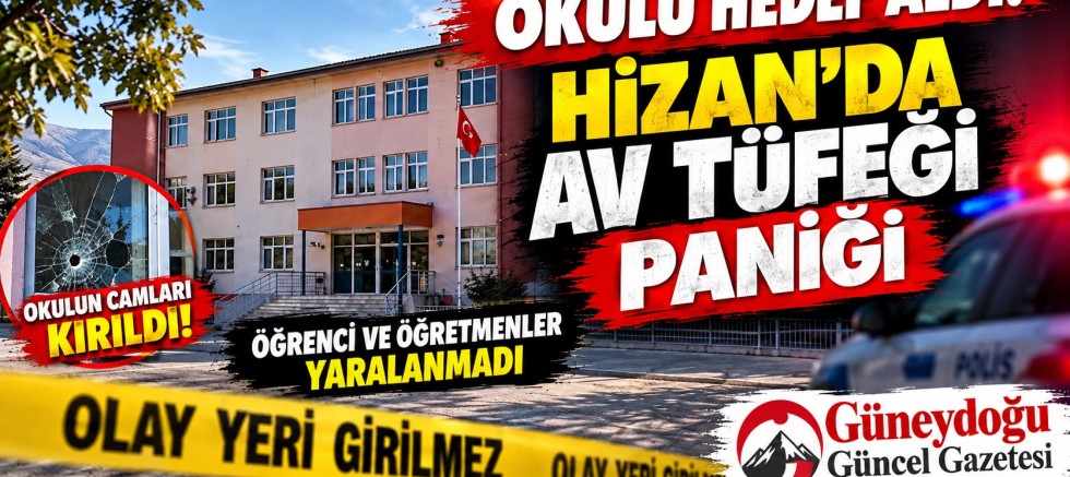 OKULU HEDEF ALDI! HİZAN’DA AV TÜFEĞİ PANİĞİ
