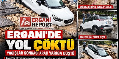 ERGANİ’DE ŞİDDETLİ YAĞIŞ YOLLARI YARIP GEÇTİ: ARAÇ ÇUKURA SAPLANDI