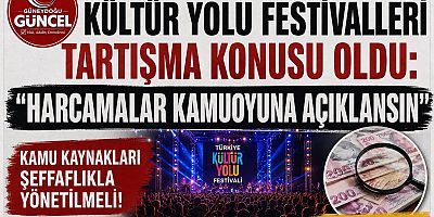 Kültür Yolu Festivalleri Tartışma Konusu Oldu: “Harcamalar Kamuoyuna Açıklansın”