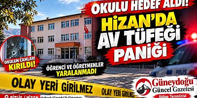 OKULU HEDEF ALDI! HİZAN’DA AV TÜFEĞİ PANİĞİ